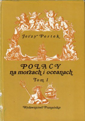 Polacy na morzach i oceanach..tom 1..do roku 1795