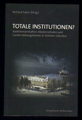 Totale Institutionen? : Kadettenanstalten, Klosterschulen und Landerziehungsheime in Schoner Literatur