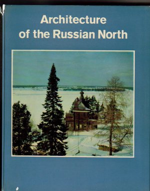Architecture of the Russian North 12th-19th Centuries
