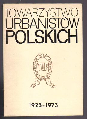 Towarzystwo Urbanistów Polskich 1923 - 1973