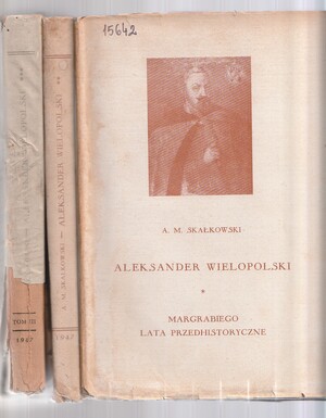 Aleksander Wielopolski w świetle archiwów rodzinnych.. tomy 1,2,3