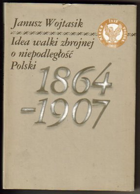 Idea walki zbrojnej o niepodległość Polski 1864-1907