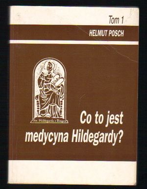 Co to jest medycyna Hildegardy ?  tom 1
