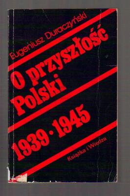 O przyszłość polski 1939-1945...